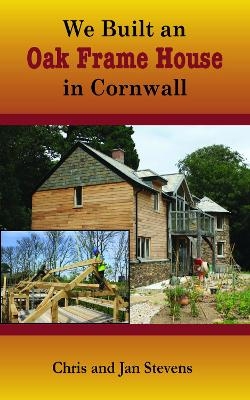 We Built an Oak Frame House in Cornwall - Chris and Jan Stevens