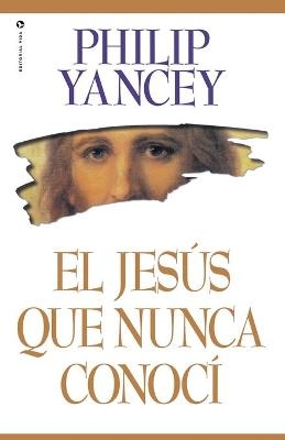 El Jes�s Que Nunca Conoc� - Philip Yancey