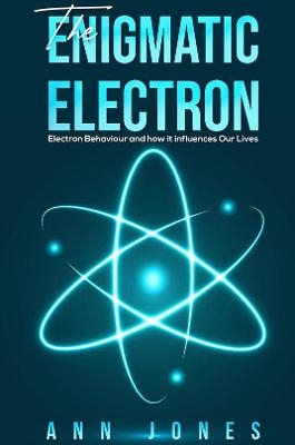 The Enigmatic Electron - Ann Jones