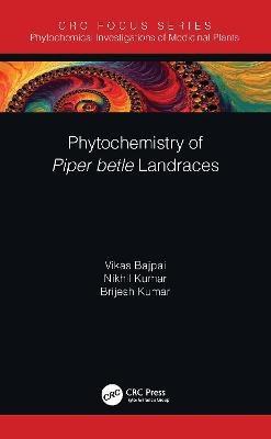 Phytochemistry of Piper betle Landraces - Vikas Bajpai, Nikhil Kumar, Brijesh Kumar