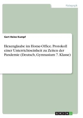 Hexenglaube im Home-Office. Protokoll einer Unterrichtseinheit zu Zeiten der Pandemie (Deutsch, Gymnasium 7. Klasse) - Gert Heinz Kumpf