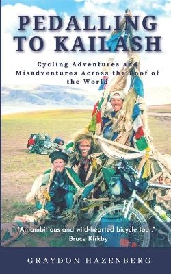 Pedalling to Kailash - Graydon Hazenberg