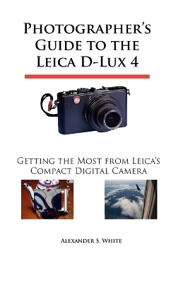 Photographer's Guide to the Leica D-Lux 4 - Alexander S. White