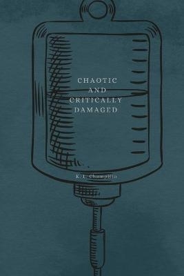 Chaotic and Critically Damaged - K L Champitto