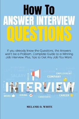 How to Answer Interview Questions - Melanie White