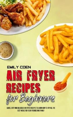 Air Fryer Recipes For Beginners - Emily Coen