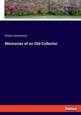 Memories of an Old Collector - Micha Tyszkiewicz