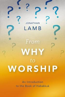 From Why to Worship - Jonathan Lamb