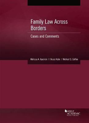 Family Law Across Borders - Melissa A. Kucinski, Bruce Hale, Michael S. Coffee