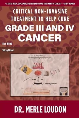 Critical Non-Invasive Treatment to Cure Grade III and IV Cancer - Dr Merle Loudon