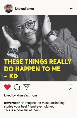 These Things Really do Happen to Me - Khaya Dlanga