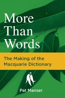 More Than Words: The Making of the Macquarie Dictionary - Pat Manser