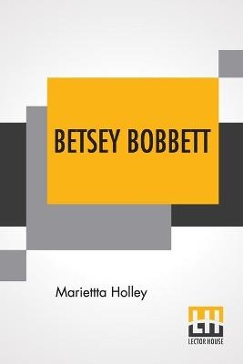 Betsey Bobbett - Mariettta Holley