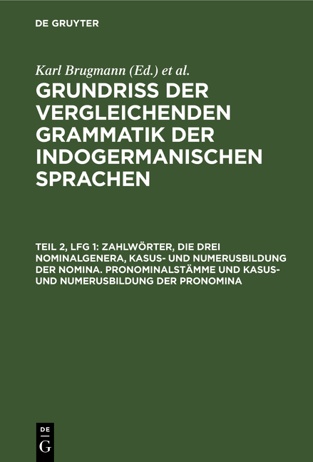 Zahlwörter, die drei Nominalgenera, Kasus- und Numerusbildung der Nomina. Pronominalstämme und Kasus- und Numerusbildung der Pronomina - Karl Brugmann