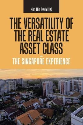 The Versatility of the Real Estate Asset Class - the Singapore Experience - Kim Hin David Ho