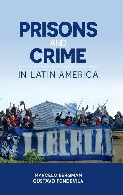 Prisons and Crime in Latin America - Marcelo Bergman, Gustavo Fondevila