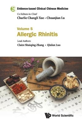 Evidence-based Clinical Chinese Medicine - Volume 5: Allergic Rhinitis - Claire Shuiqing Zhang, Qiulan Luo