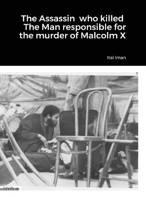 The Assassin who killed The Man responsible for the murder of Malcolm X - Ital Iman
