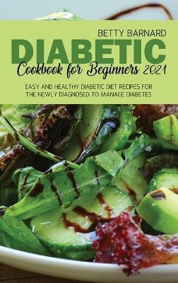 Diabetic Cookbook for Beginners 2021 - Betty Barnard