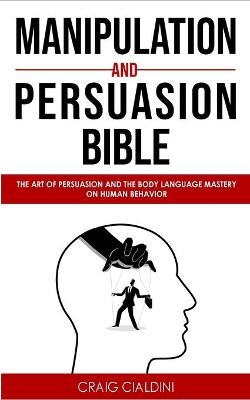 Manipulation and persuasion bible - Craig Cialdini