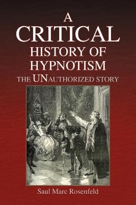 A CRITICAL History of Hypnotism - Saul Marc Rosenfeld