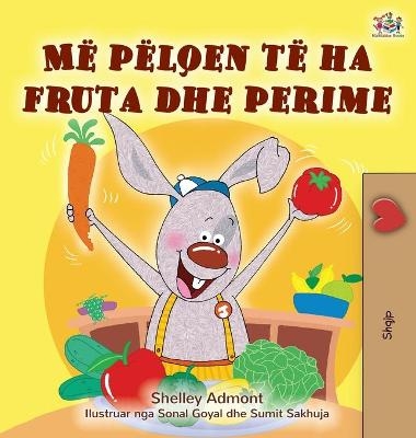 I Love to Eat Fruits and Vegetables (Albanian Children's Book) - Shelley Admont, KidKiddos Books