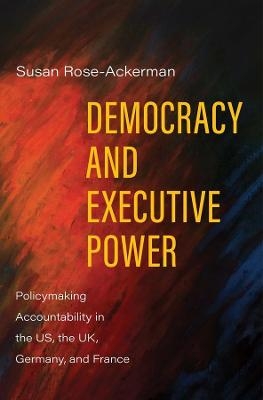 Democracy and Executive Power - Susan Rose-Ackerman
