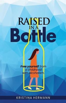 Raised in a bottle - Kristina Hermann