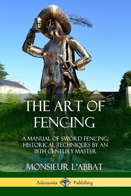 The Art of Fencing - Monsieur L'Abbat, Andrew Mahon