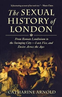 Sexual History of London - Catharine Arnold