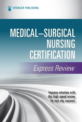 Medical-Surgical Nursing Certification Express Review -  Springer Publishing Company