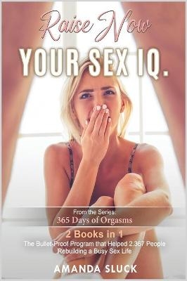 Raise NOW Your Sex I.Q. [2 Books in 1] - Amanda Sluck