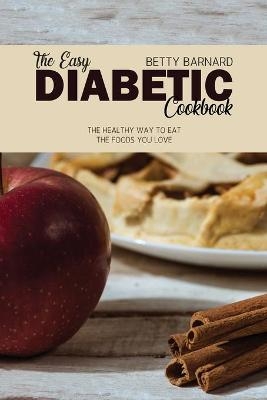 The Easy Diabetic Cookbook - Betty Barnard