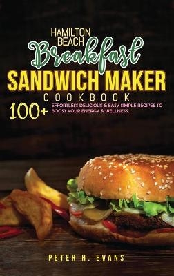 Hamilton Beach Breakfast Sandwich Maker Cookbook - Peter H Evans