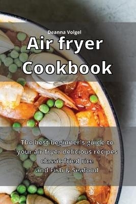 Air Fryer Cookbook - Deanna Volgel