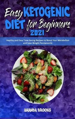 Easy Ketogenic Diet for Beginners 2021 - Amanda Brooks