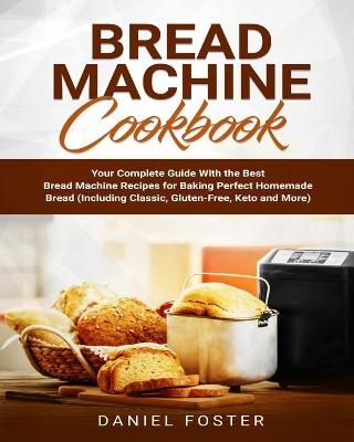 Bread Machine Cookbook - Daniel Foster