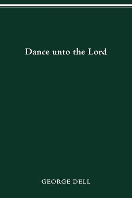 Dance Unto the Lord - George F. Dell