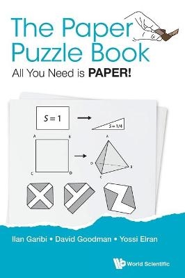 Paper Puzzle Book, The: All You Need Is Paper! - Ilan Garibi, David Hillel Goodman, Yossi Elran