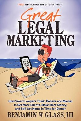 Great Legal Marketing - Benjamin W Glass