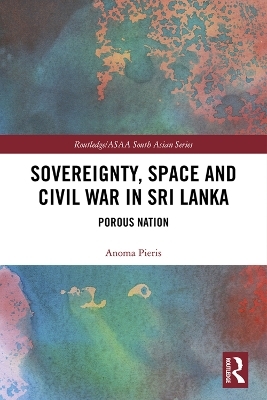 Sovereignty, Space and Civil War in Sri Lanka - Anoma Pieris