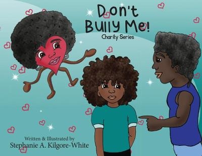 Don't Bully Me! - Stephanie a Kilgore-White