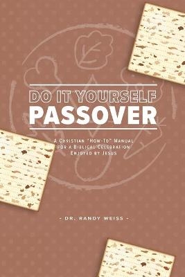 Do It Yourself Passover - Dr Randy Weiss