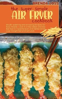The Super Simple Air Fryer cookbook - Brenda Loss