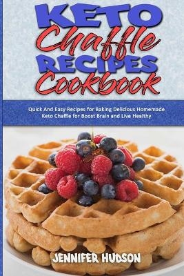 Keto Chaffle Recipes Cookbook - Jennifer Hudson