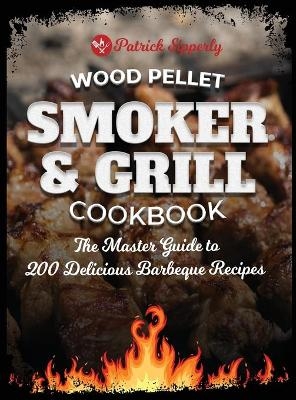 Wood Pellet Smoker & Grill Cookbook - Patrick Sipperly