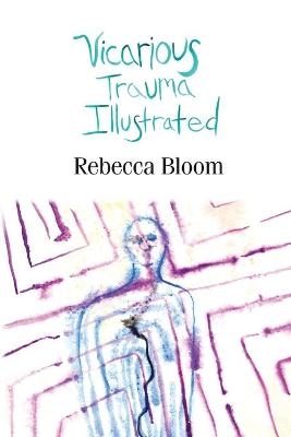 Vicarious Trauma Illustrated - Rebecca Bloom