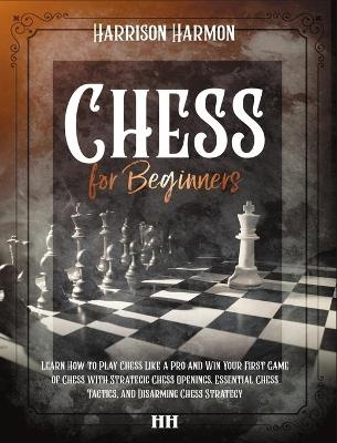 Chess for Beginners illustrated - Harrison Harmon