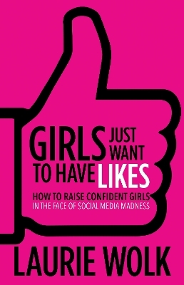 Girls Just Want to Have Likes - Laurie Wolk