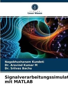 Signalverarbeitungssimulation mit MATLAB - Nagabhushanam Kundeti, Dr Aravind Kumar M, Dr Sriivas Bachu